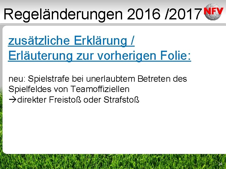 Regeländerungen 2016 /2017 zusätzliche Erklärung / Erläuterung zur vorherigen Folie: neu: Spielstrafe bei unerlaubtem Regeländerungen 2016 /2017 zusätzliche Erklärung / Erläuterung zur vorherigen Folie: neu: Spielstrafe bei unerlaubtem