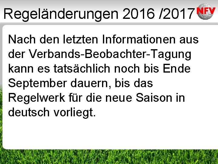Regeländerungen 2016 /2017 Nach den letzten Informationen aus der Verbands-Beobachter-Tagung kann es tatsächlich noch Regeländerungen 2016 /2017 Nach den letzten Informationen aus der Verbands-Beobachter-Tagung kann es tatsächlich noch