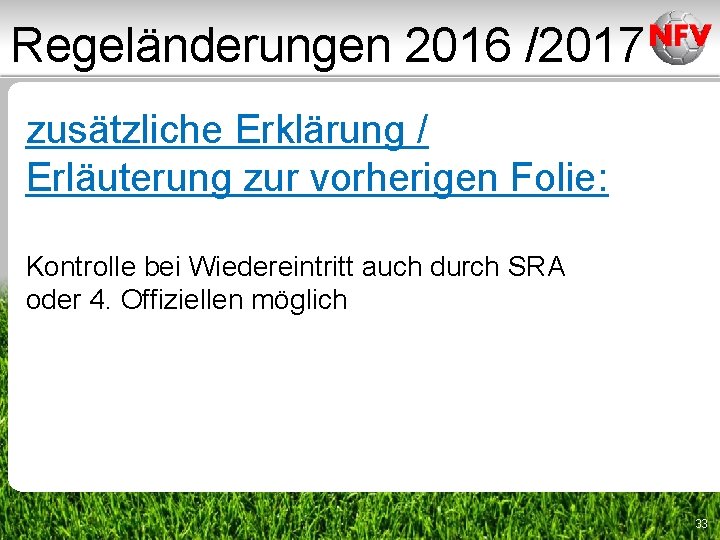 Regeländerungen 2016 /2017 zusätzliche Erklärung / Erläuterung zur vorherigen Folie: Kontrolle bei Wiedereintritt auch Regeländerungen 2016 /2017 zusätzliche Erklärung / Erläuterung zur vorherigen Folie: Kontrolle bei Wiedereintritt auch