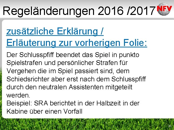 Regeländerungen 2016 /2017 zusätzliche Erklärung / Erläuterung zur vorherigen Folie: Der Schlusspfiff beendet das Regeländerungen 2016 /2017 zusätzliche Erklärung / Erläuterung zur vorherigen Folie: Der Schlusspfiff beendet das