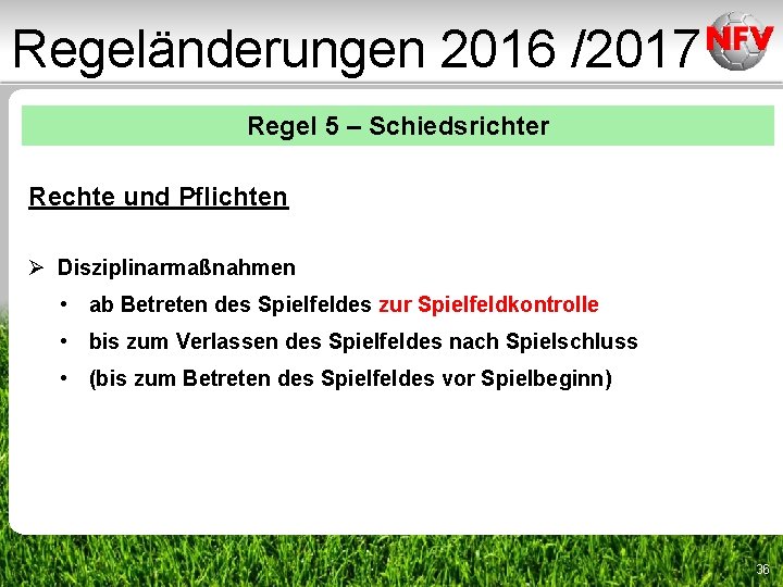 Regeländerungen 2016 /2017 Regel 5 – Schiedsrichter Rechte und Pflichten Ø Disziplinarmaßnahmen • ab Regeländerungen 2016 /2017 Regel 5 – Schiedsrichter Rechte und Pflichten Ø Disziplinarmaßnahmen • ab