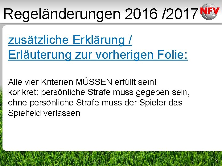 Regeländerungen 2016 /2017 zusätzliche Erklärung / Erläuterung zur vorherigen Folie: Alle vier Kriterien MÜSSEN Regeländerungen 2016 /2017 zusätzliche Erklärung / Erläuterung zur vorherigen Folie: Alle vier Kriterien MÜSSEN
