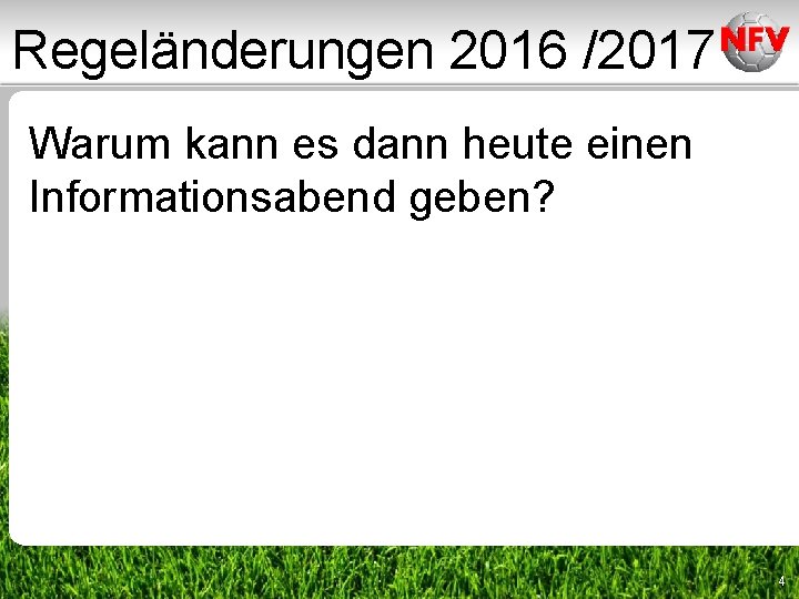 Regeländerungen 2016 /2017 Warum kann es dann heute einen Informationsabend geben? 4 Regeländerungen 2016 /2017 Warum kann es dann heute einen Informationsabend geben? 4