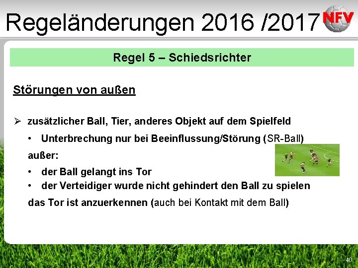 Regeländerungen 2016 /2017 Regel 5 – Schiedsrichter Störungen von außen Ø zusätzlicher Ball, Tier, Regeländerungen 2016 /2017 Regel 5 – Schiedsrichter Störungen von außen Ø zusätzlicher Ball, Tier,