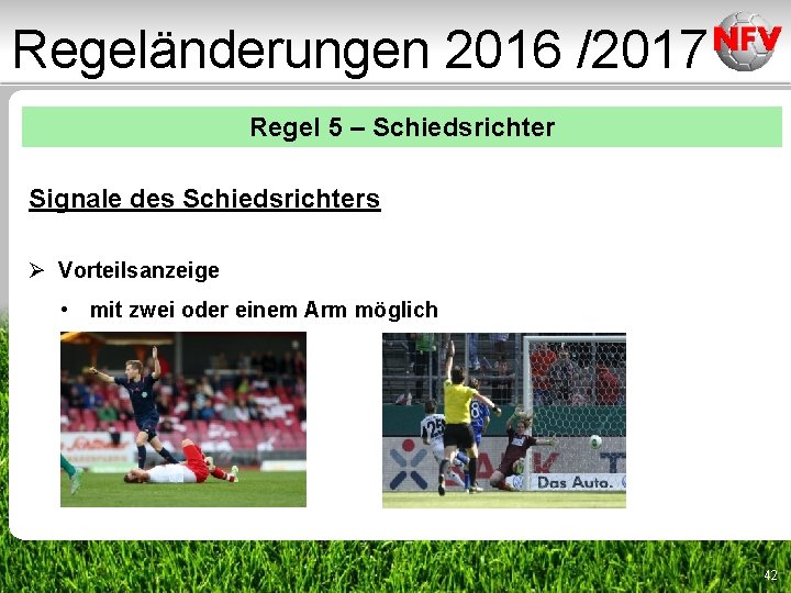 Regeländerungen 2016 /2017 Regel 5 – Schiedsrichter Signale des Schiedsrichters Ø Vorteilsanzeige • mit Regeländerungen 2016 /2017 Regel 5 – Schiedsrichter Signale des Schiedsrichters Ø Vorteilsanzeige • mit