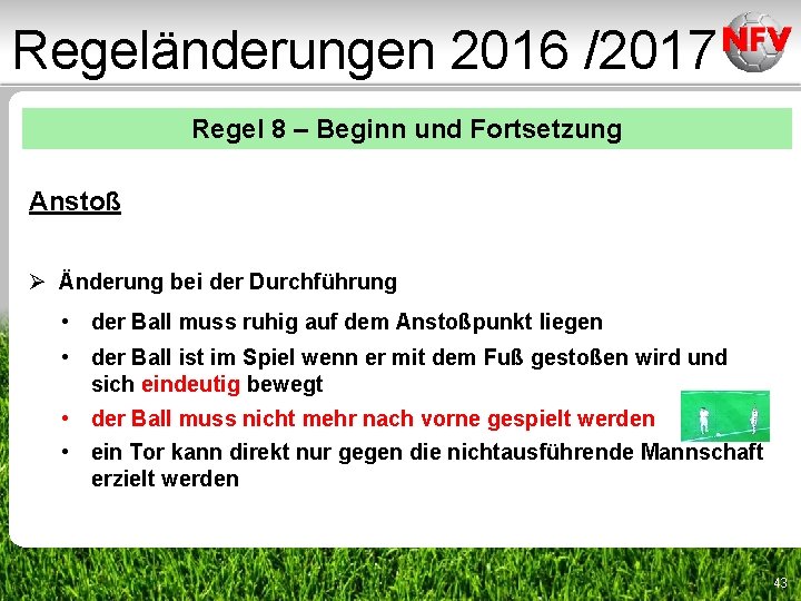 Regeländerungen 2016 /2017 Regel 8 – Beginn und Fortsetzung Anstoß Ø Änderung bei der Regeländerungen 2016 /2017 Regel 8 – Beginn und Fortsetzung Anstoß Ø Änderung bei der