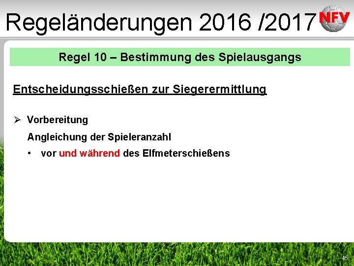 Regeländerungen 2016 /2017 Regel 10 – Bestimmung des Spielausgangs Entscheidungsschießen zur Siegerermittlung Ø Vorbereitung Regeländerungen 2016 /2017 Regel 10 – Bestimmung des Spielausgangs Entscheidungsschießen zur Siegerermittlung Ø Vorbereitung