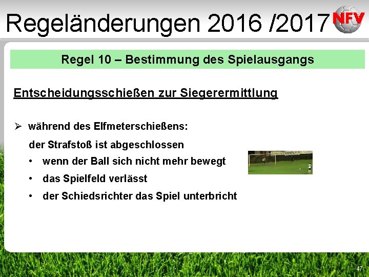 Regeländerungen 2016 /2017 Regel 10 – Bestimmung des Spielausgangs Entscheidungsschießen zur Siegerermittlung Ø während Regeländerungen 2016 /2017 Regel 10 – Bestimmung des Spielausgangs Entscheidungsschießen zur Siegerermittlung Ø während