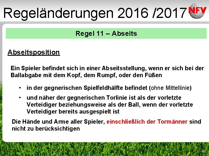 Regeländerungen 2016 /2017 Regel 11 – Abseitsposition Ein Spieler befindet sich in einer Abseitsstellung, Regeländerungen 2016 /2017 Regel 11 – Abseitsposition Ein Spieler befindet sich in einer Abseitsstellung,
