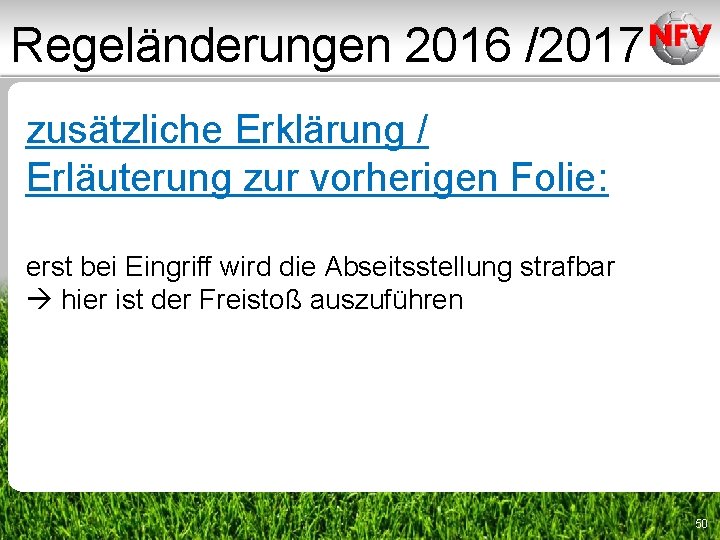Regeländerungen 2016 /2017 zusätzliche Erklärung / Erläuterung zur vorherigen Folie: erst bei Eingriff wird Regeländerungen 2016 /2017 zusätzliche Erklärung / Erläuterung zur vorherigen Folie: erst bei Eingriff wird