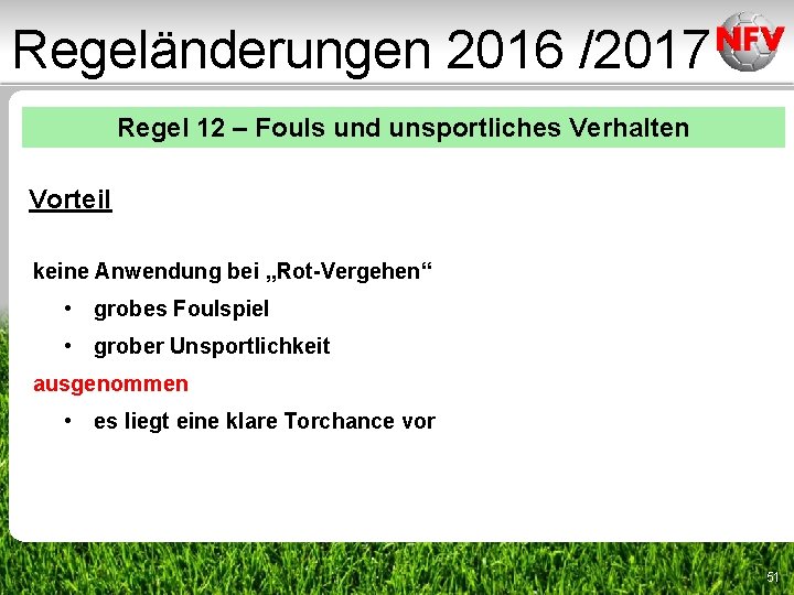 Regeländerungen 2016 /2017 Regel 12 – Fouls und unsportliches Verhalten Vorteil keine Anwendung bei Regeländerungen 2016 /2017 Regel 12 – Fouls und unsportliches Verhalten Vorteil keine Anwendung bei