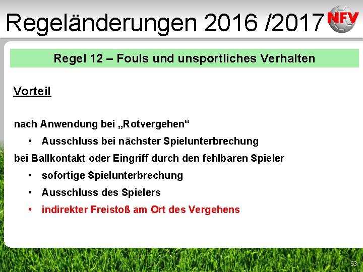 Regeländerungen 2016 /2017 Regel 12 – Fouls und unsportliches Verhalten Vorteil nach Anwendung bei Regeländerungen 2016 /2017 Regel 12 – Fouls und unsportliches Verhalten Vorteil nach Anwendung bei