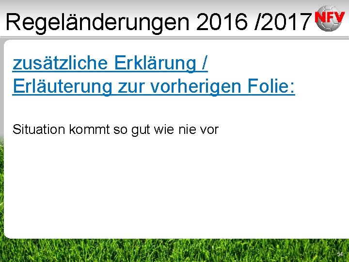Regeländerungen 2016 /2017 zusätzliche Erklärung / Erläuterung zur vorherigen Folie: Situation kommt so gut Regeländerungen 2016 /2017 zusätzliche Erklärung / Erläuterung zur vorherigen Folie: Situation kommt so gut