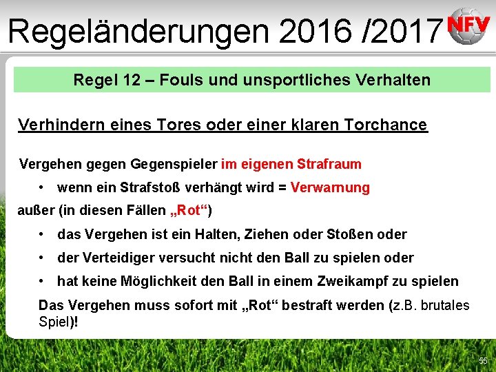 Regeländerungen 2016 /2017 Regel 12 – Fouls und unsportliches Verhalten Verhindern eines Tores oder Regeländerungen 2016 /2017 Regel 12 – Fouls und unsportliches Verhalten Verhindern eines Tores oder