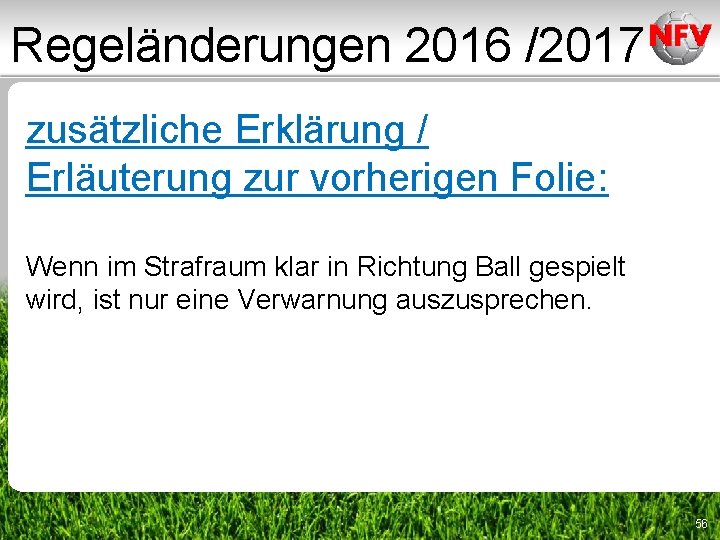 Regeländerungen 2016 /2017 zusätzliche Erklärung / Erläuterung zur vorherigen Folie: Wenn im Strafraum klar Regeländerungen 2016 /2017 zusätzliche Erklärung / Erläuterung zur vorherigen Folie: Wenn im Strafraum klar