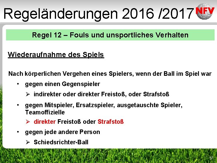 Regeländerungen 2016 /2017 Regel 12 – Fouls und unsportliches Verhalten Wiederaufnahme des Spiels Nach Regeländerungen 2016 /2017 Regel 12 – Fouls und unsportliches Verhalten Wiederaufnahme des Spiels Nach