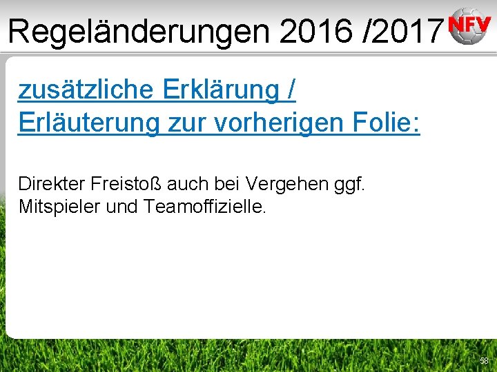 Regeländerungen 2016 /2017 zusätzliche Erklärung / Erläuterung zur vorherigen Folie: Direkter Freistoß auch bei Regeländerungen 2016 /2017 zusätzliche Erklärung / Erläuterung zur vorherigen Folie: Direkter Freistoß auch bei