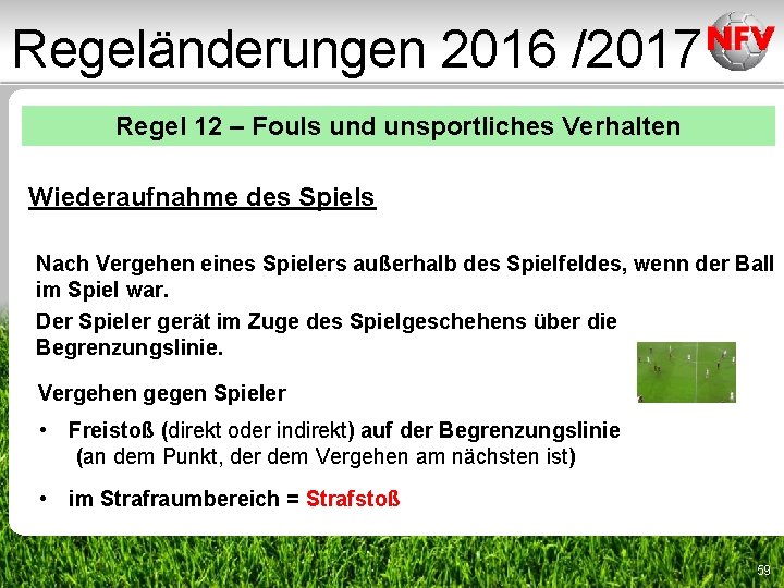 Regeländerungen 2016 /2017 Regel 12 – Fouls und unsportliches Verhalten Wiederaufnahme des Spiels Nach Regeländerungen 2016 /2017 Regel 12 – Fouls und unsportliches Verhalten Wiederaufnahme des Spiels Nach