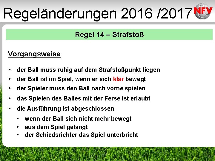 Regeländerungen 2016 /2017 Regel 14 – Strafstoß Vorgangsweise • der Ball muss ruhig auf Regeländerungen 2016 /2017 Regel 14 – Strafstoß Vorgangsweise • der Ball muss ruhig auf