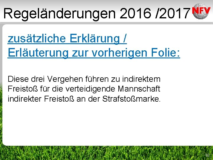 Regeländerungen 2016 /2017 zusätzliche Erklärung / Erläuterung zur vorherigen Folie: Diese drei Vergehen führen Regeländerungen 2016 /2017 zusätzliche Erklärung / Erläuterung zur vorherigen Folie: Diese drei Vergehen führen