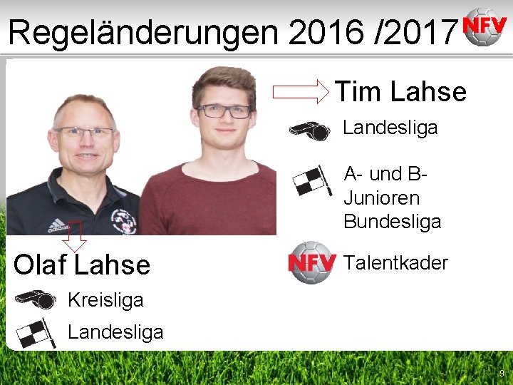 Regeländerungen 2016 /2017 Tim Lahse Landesliga A- und BJunioren Bundesliga Olaf Lahse Talentkader Kreisliga Regeländerungen 2016 /2017 Tim Lahse Landesliga A- und BJunioren Bundesliga Olaf Lahse Talentkader Kreisliga