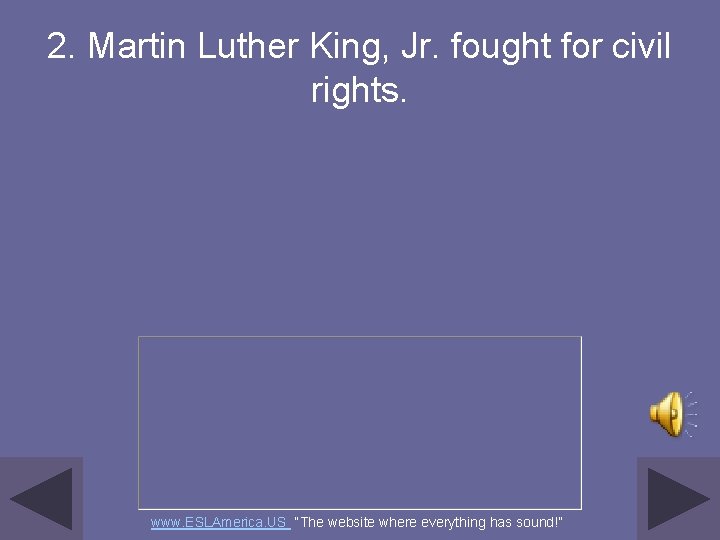 2. Martin Luther King, Jr. fought for civil rights. www. ESLAmerica. US “The website