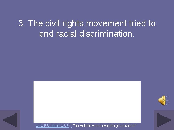3. The civil rights movement tried to end racial discrimination. www. ESLAmerica. US “The