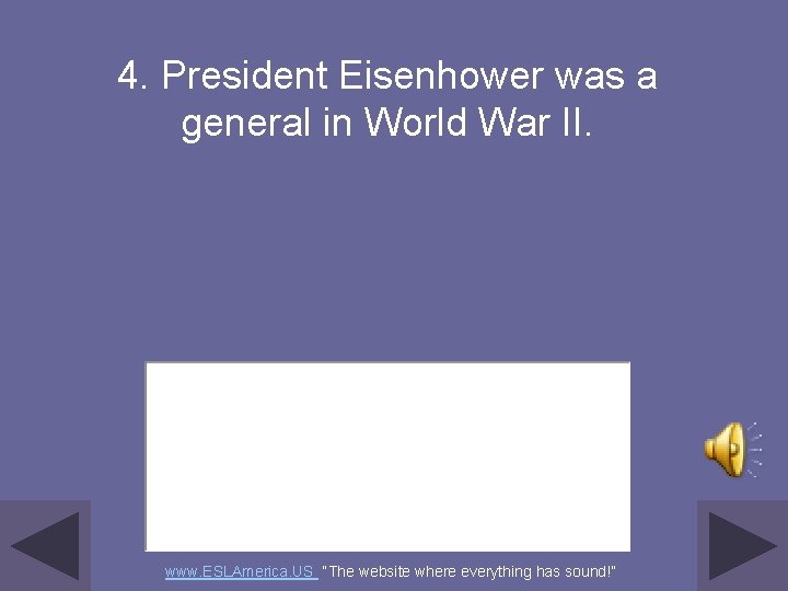 4. President Eisenhower was a general in World War II. www. ESLAmerica. US “The