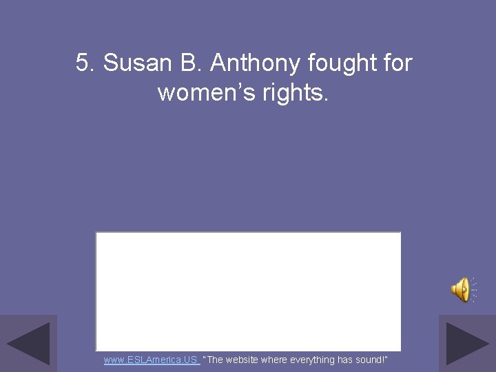 5. Susan B. Anthony fought for women’s rights. www. ESLAmerica. US “The website where