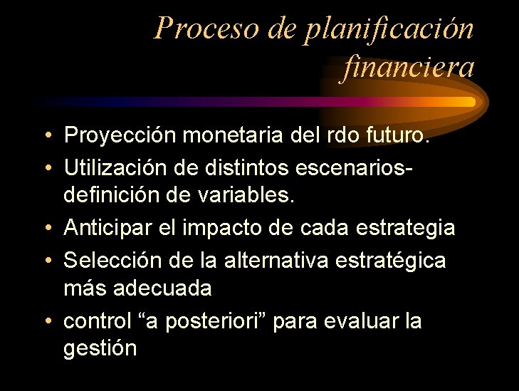 Proceso de planificación financiera • Proyección monetaria del rdo futuro. • Utilización de distintos