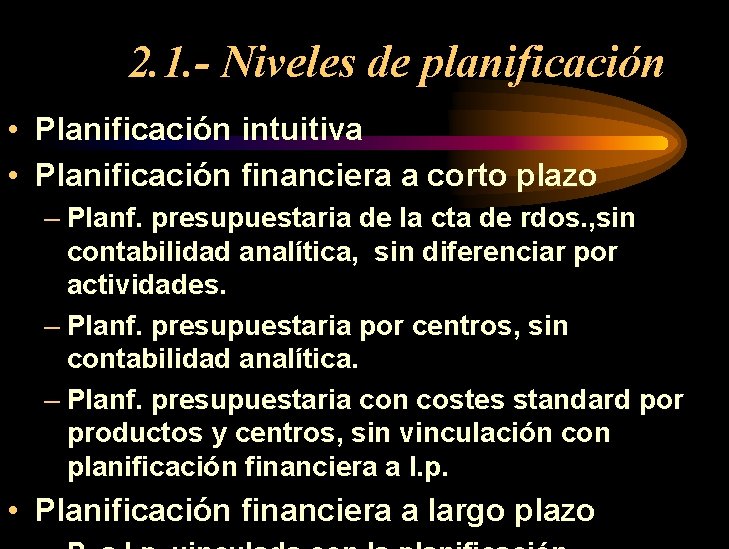 2. 1. - Niveles de planificación • Planificación intuitiva • Planificación financiera a corto