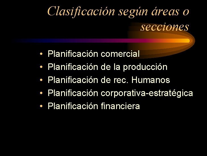 Clasificación según áreas o secciones • • • Planificación comercial Planificación de la producción