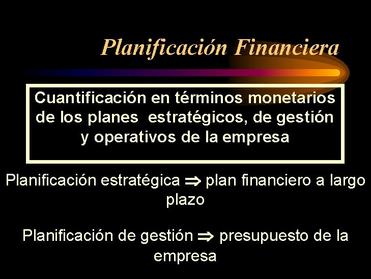 Planificación Financiera Cuantificación en términos monetarios de los planes estratégicos, de gestión y operativos