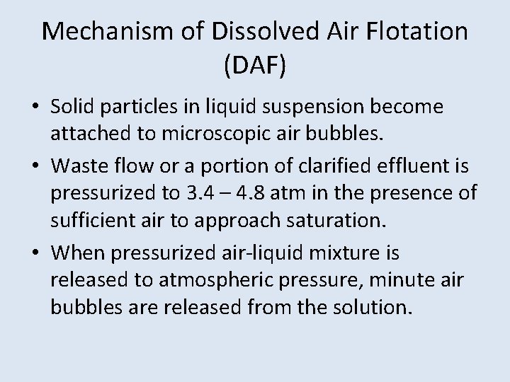 Mechanism of Dissolved Air Flotation (DAF) • Solid particles in liquid suspension become attached Mechanism of Dissolved Air Flotation (DAF) • Solid particles in liquid suspension become attached