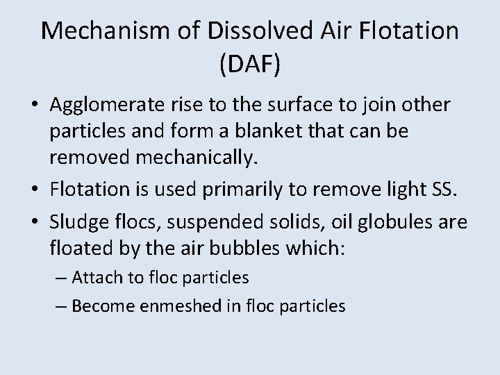 Mechanism of Dissolved Air Flotation (DAF) • Agglomerate rise to the surface to join Mechanism of Dissolved Air Flotation (DAF) • Agglomerate rise to the surface to join