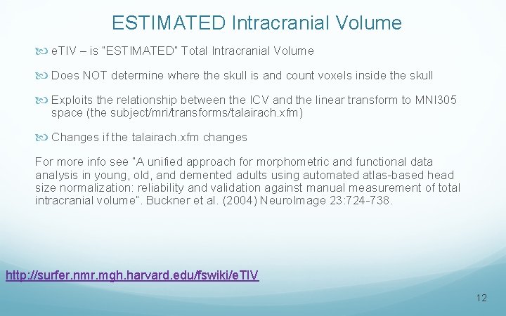 ESTIMATED Intracranial Volume e. TIV – is “ESTIMATED” Total Intracranial Volume Does NOT determine