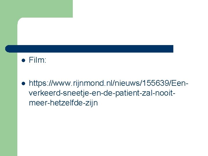 l Film: l https: //www. rijnmond. nl/nieuws/155639/Eenverkeerd-sneetje-en-de-patient-zal-nooitmeer-hetzelfde-zijn 