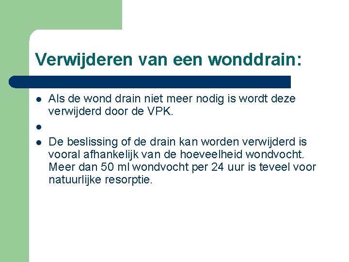 Verwijderen van een wonddrain: l l l Als de wond drain niet meer nodig