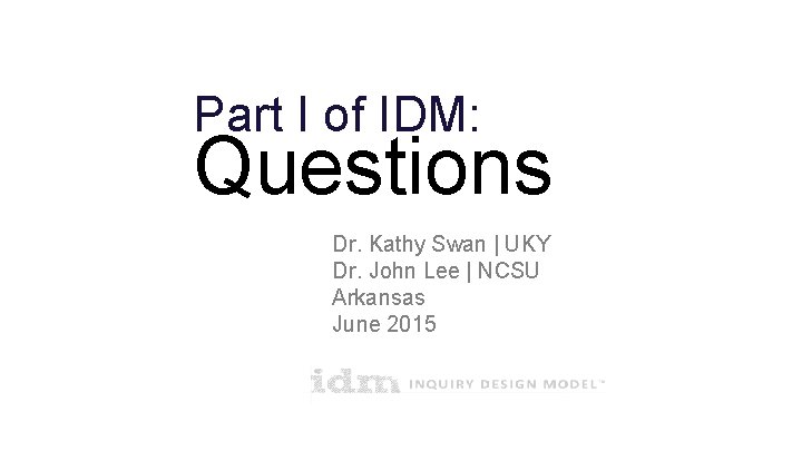 Part I of IDM: Questions Dr. Kathy Swan | UKY Dr. John Lee | Part I of IDM: Questions Dr. Kathy Swan | UKY Dr. John Lee |