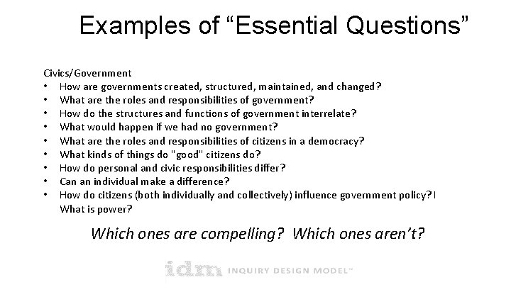 Examples of “Essential Questions” Civics/Government • How are governments created, structured, maintained, and changed? Examples of “Essential Questions” Civics/Government • How are governments created, structured, maintained, and changed?