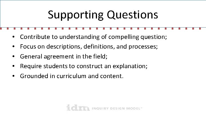 Supporting Questions • • • Contribute to understanding of compelling question; Focus on descriptions, Supporting Questions • • • Contribute to understanding of compelling question; Focus on descriptions,