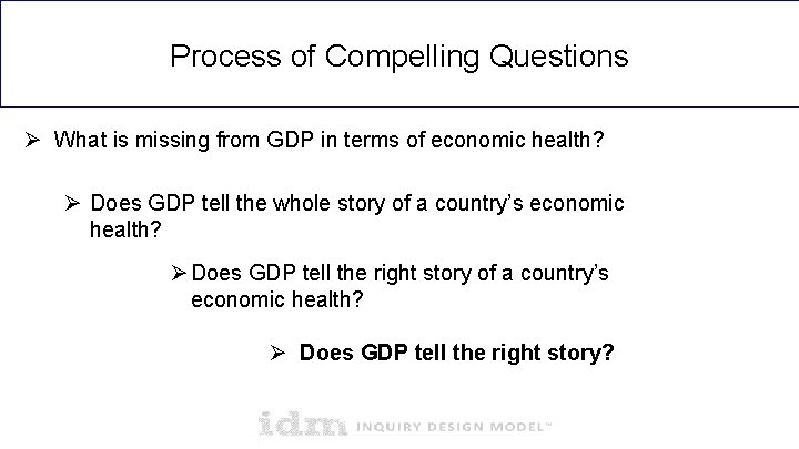 Process of Compelling Questions Ø What is missing from GDP in terms of economic Process of Compelling Questions Ø What is missing from GDP in terms of economic