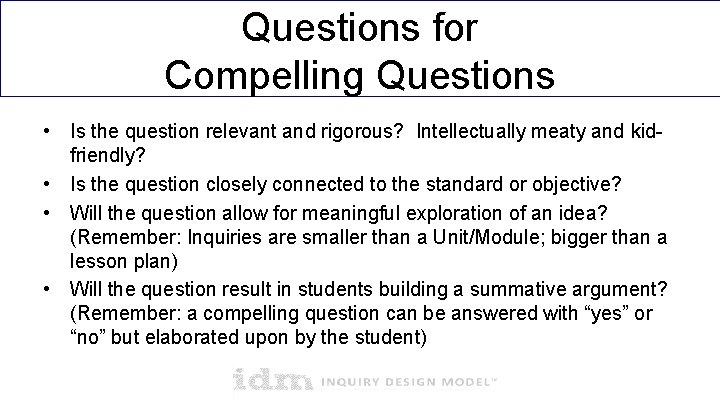 Questions for Compelling Questions • Is the question relevant and rigorous? Intellectually meaty and Questions for Compelling Questions • Is the question relevant and rigorous? Intellectually meaty and
