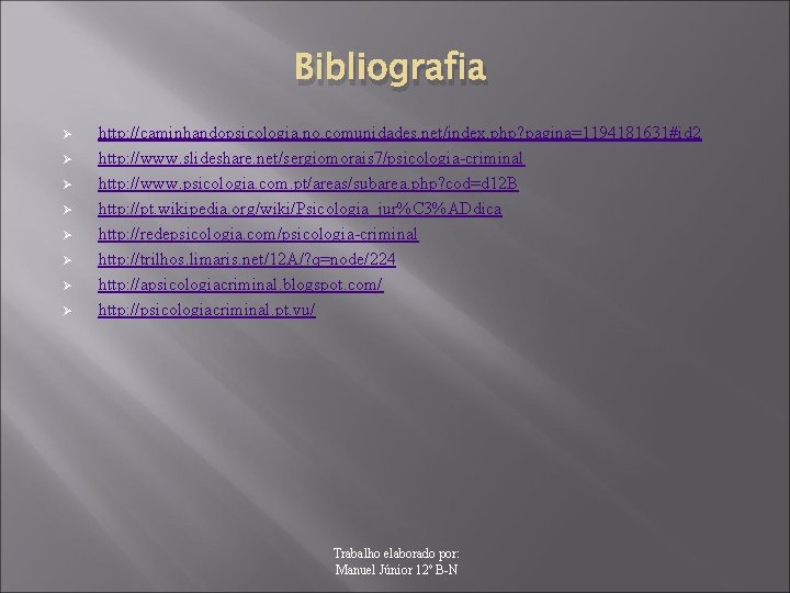 Bibliografia Ø Ø Ø Ø http: //caminhandopsicologia. no. comunidades. net/index. php? pagina=1194181631#id 2 http: