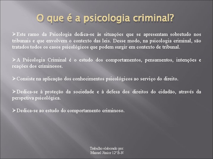 O que é a psicologia criminal? ØEste ramo da Psicologia dedica-se às situações que