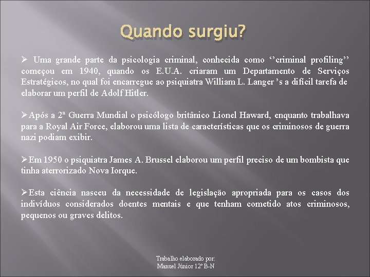 Quando surgiu? Ø Uma grande parte da psicologia criminal, conhecida como ‘’criminal profiling’’ começou