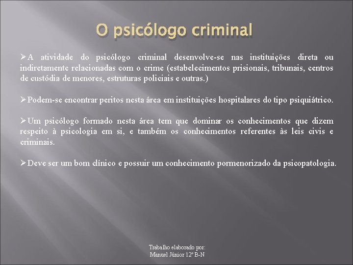 O psicólogo criminal ØA atividade do psicólogo criminal desenvolve-se nas instituições direta ou indiretamente