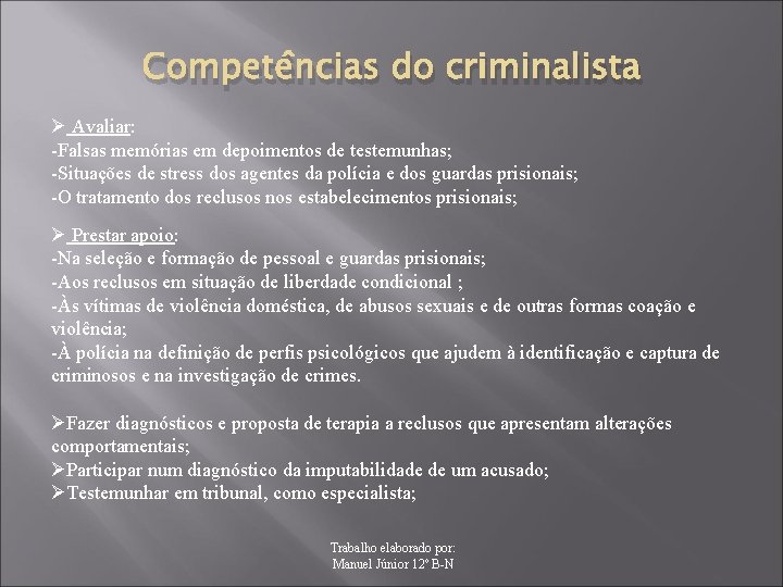 Competências do criminalista Ø Avaliar: -Falsas memórias em depoimentos de testemunhas; -Situações de stress