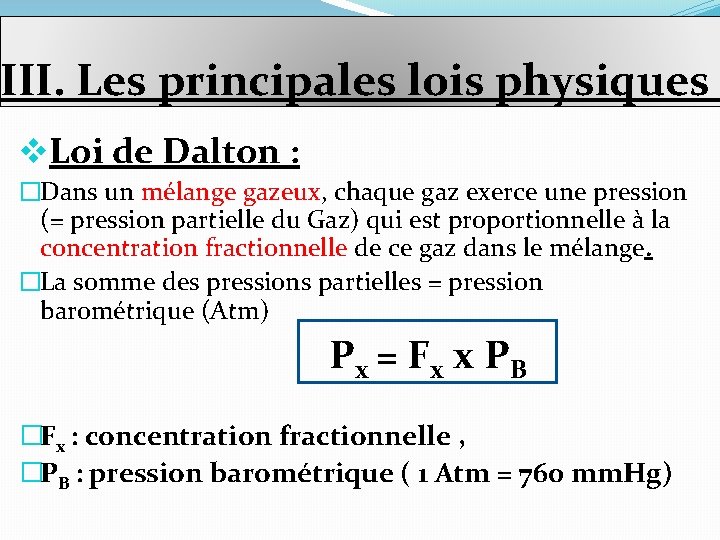 III. Les principales lois physiques v. Loi de Dalton : �Dans un mélange gazeux, III. Les principales lois physiques v. Loi de Dalton : �Dans un mélange gazeux,