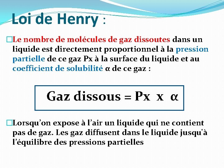 Loi de Henry : �Le nombre de molécules de gaz dissoutes dans un liquide Loi de Henry : �Le nombre de molécules de gaz dissoutes dans un liquide